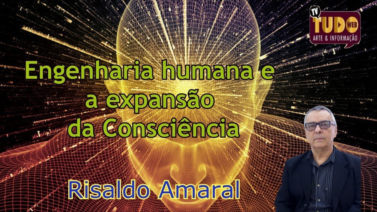 Engenharia Humana e a Expansão da Consciência - Risaldo Amaral - Tv Tudo Web