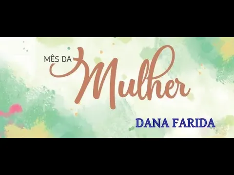 Mês da Mulher: Dana Farida - A MULHER É FORTE POR EXCELÊNCIA